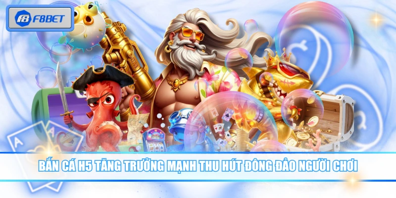 Bắn Cá H5 - Game Online Dễ Chơi, Thưởng Lớn Đều Tay 2 Bắn Cá H5 tăng trưởng mạnh thu hút đông đảo người chơi