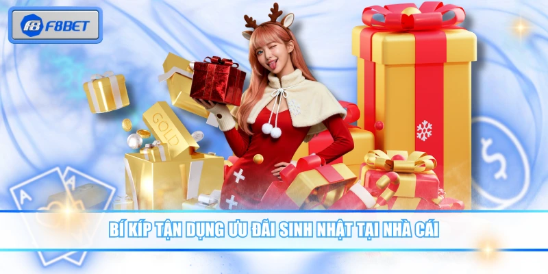 Khuyến Mãi Sinh Nhật F8BET - Quà Tặng Tri Ân Hội Viên 4 Bí kíp tận dụng ưu đãi sinh nhật tại nhà cái