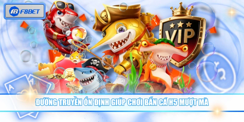Bắn Cá H5 - Game Online Dễ Chơi, Thưởng Lớn Đều Tay 4 Đường truyền ổn định giúp chơi Bắn Cá H5 mượt mà
