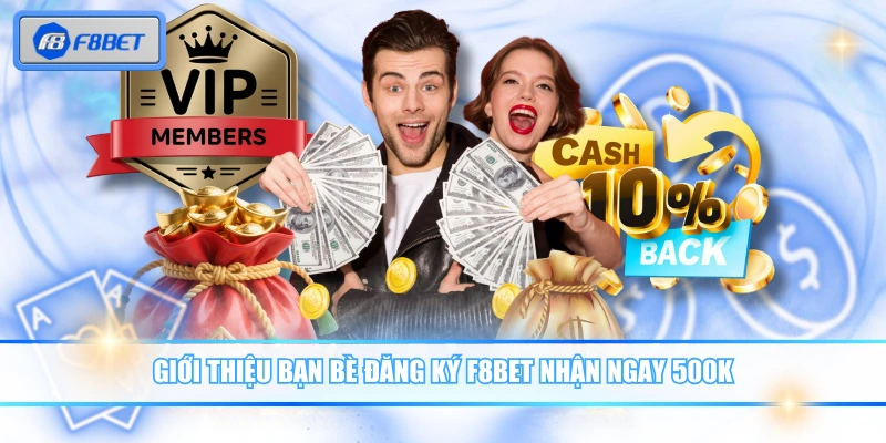 Giới Thiệu Bạn Bè Tham Gia F8BET Nhận Thưởng Giá Trị Khủng 2 Giới thiệu bạn bè đăng ký F8BET nhận ngay 500K