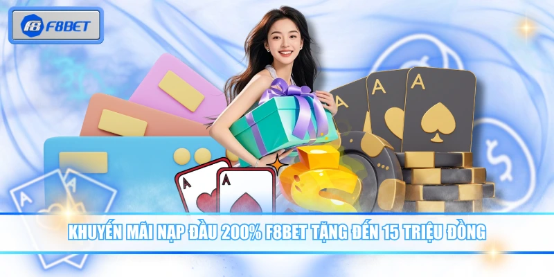 Khuyến Mãi Nạp Đầu 200% Nhận Thưởng Gấp Đôi Từ F8BET 2 Khuyến mãi nạp đầu 200% F8BET tặng đến 15 triệu đồng