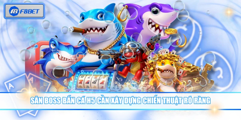 Bắn Cá H5 - Game Online Dễ Chơi, Thưởng Lớn Đều Tay 3 Săn boss Bắn Cá H5 cần xây dựng chiến thuật rõ ràng