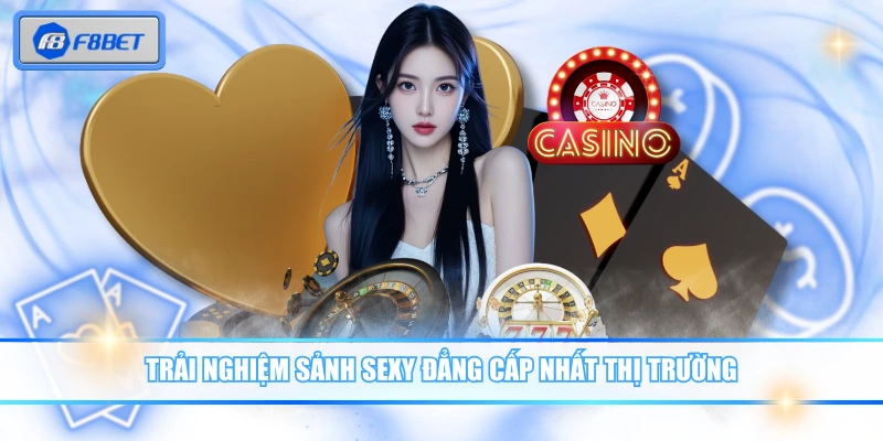 Sảnh SEXY - Đối Tác Game Casino Uy Tín Của Nhà Cái F8BET 2 Trải nghiệm sảnh SEXY đẳng cấp nhất thị trường